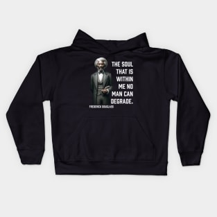 Frederick Douglass - The Soul That Is Within Me Kids Hoodie